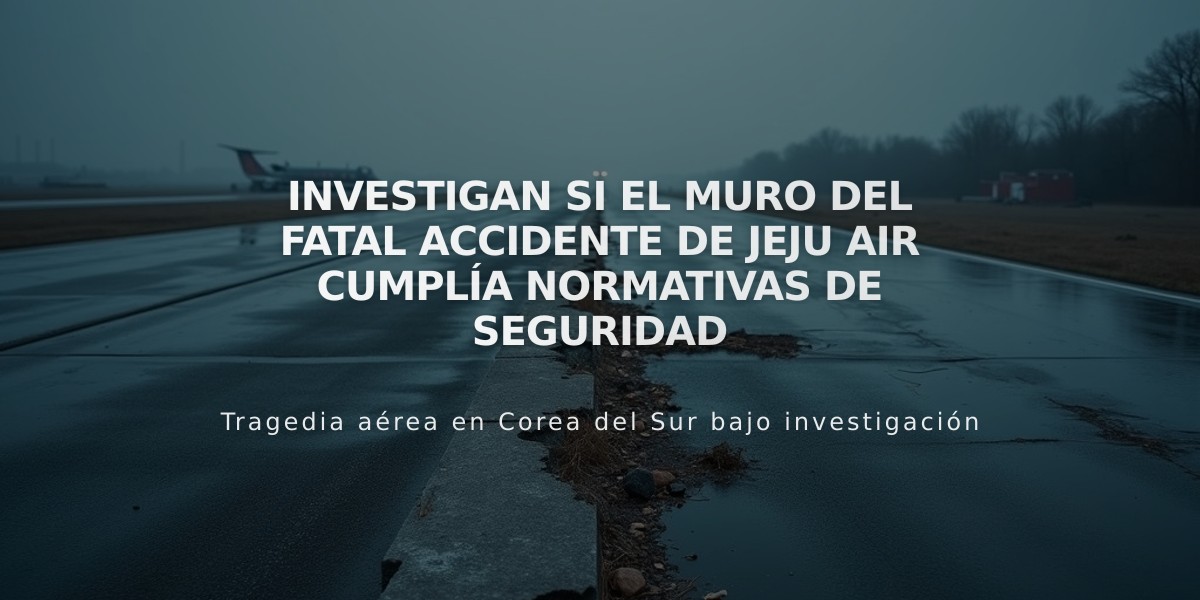 Investigan si el muro del fatal accidente de Jeju Air cumplía normativas de seguridad