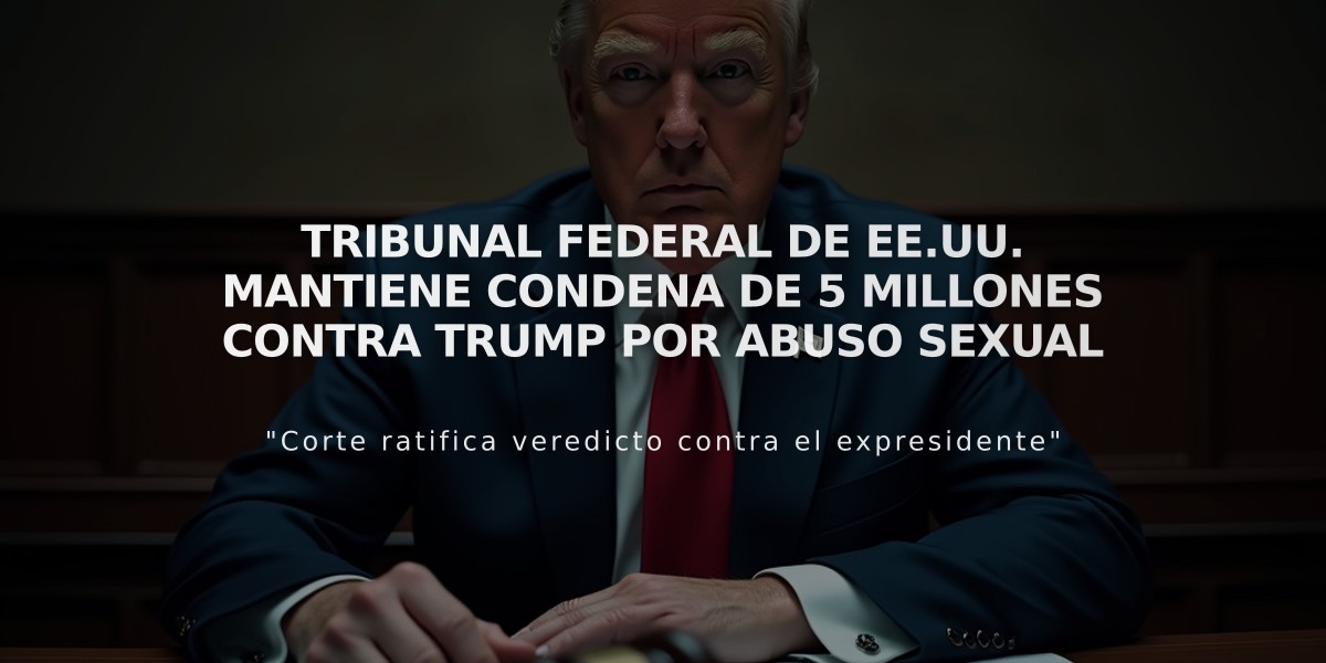 Tribunal federal de EE.UU. mantiene condena de 5 millones contra Trump por abuso sexual