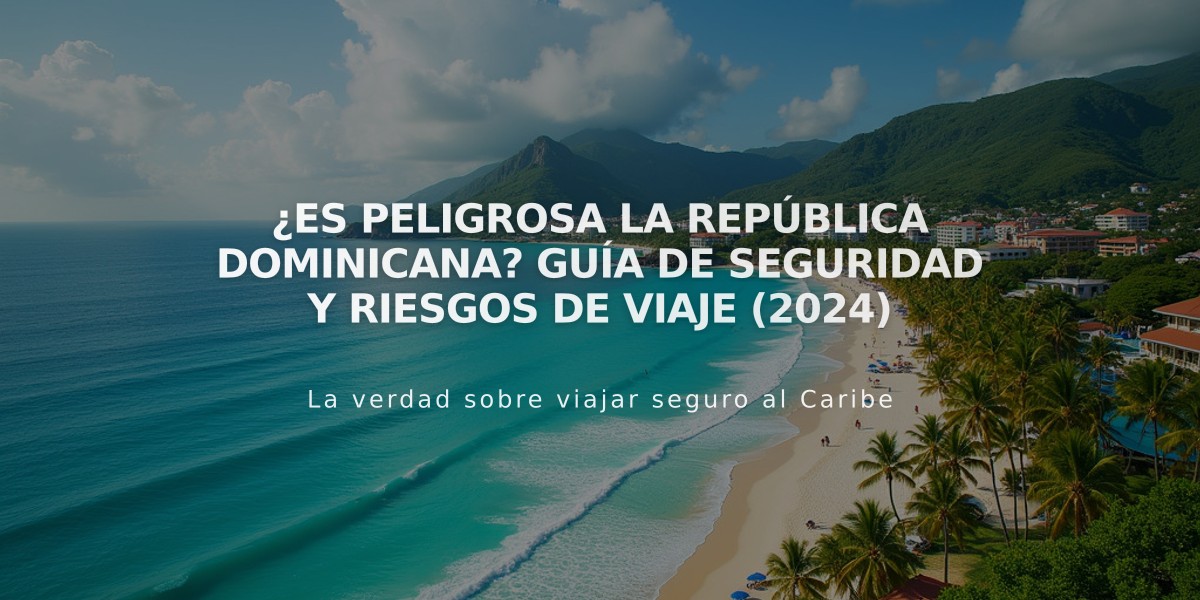 ¿Es peligrosa la República Dominicana? Guía de seguridad y riesgos de viaje (2024)