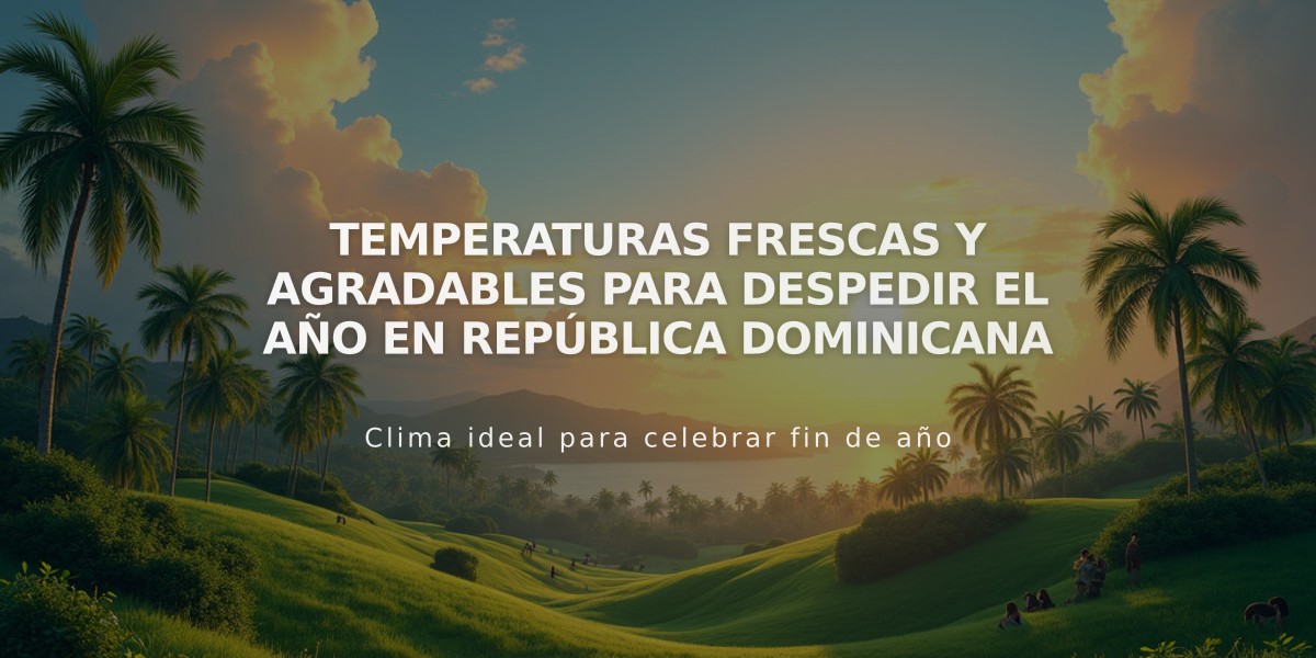 Temperaturas frescas y agradables para despedir el año en República Dominicana