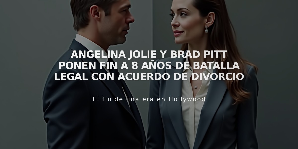 Angelina Jolie y Brad Pitt ponen fin a 8 años de batalla legal con acuerdo de divorcio