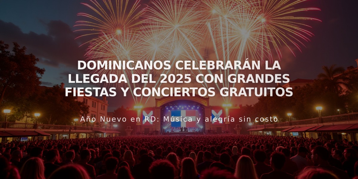 Dominicanos celebrarán la llegada del 2025 con grandes fiestas y conciertos gratuitos