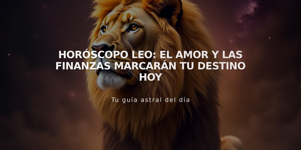 Horóscopo Leo: El amor y las finanzas marcarán tu destino hoy