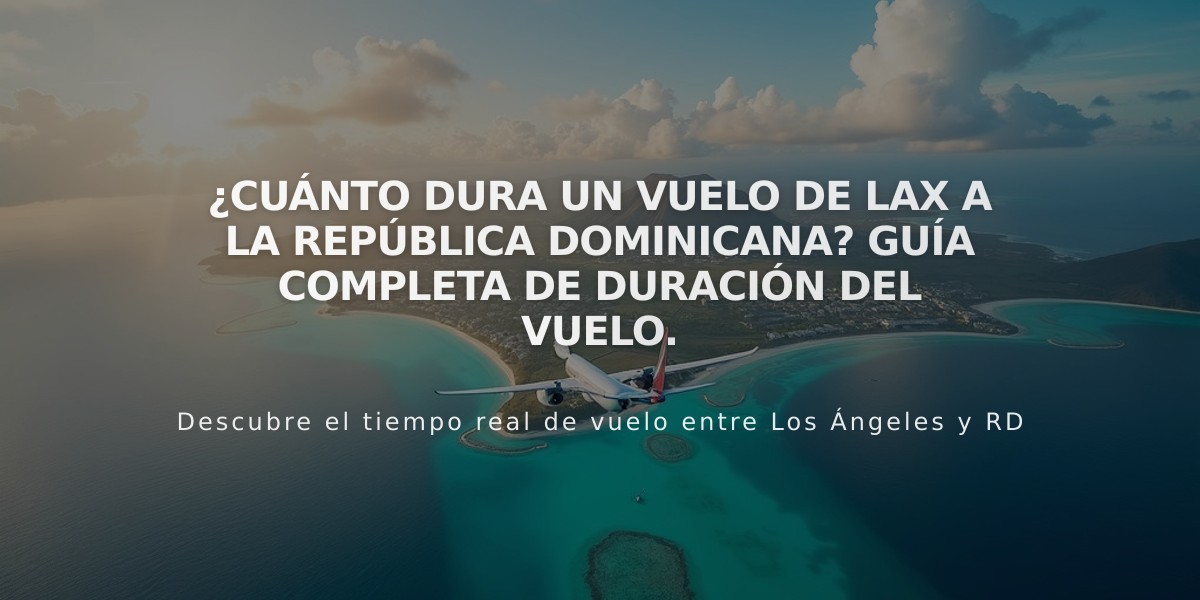 ¿Cuánto dura un vuelo de LAX a la República Dominicana? Guía completa de duración del vuelo.