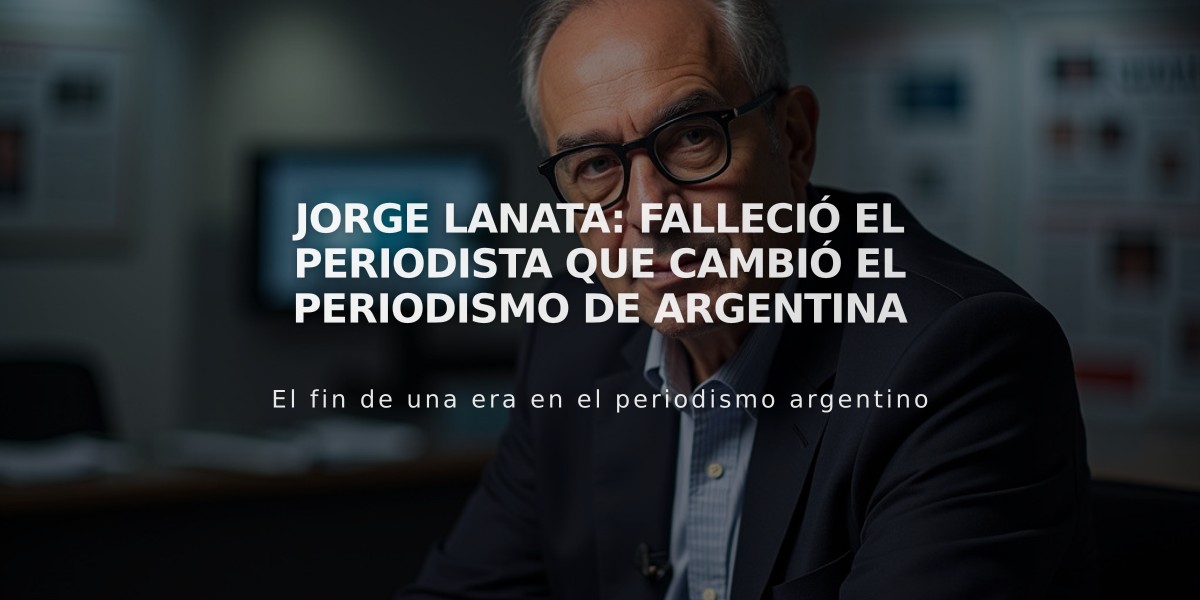 Jorge Lanata: Falleció el periodista que cambió el periodismo de Argentina