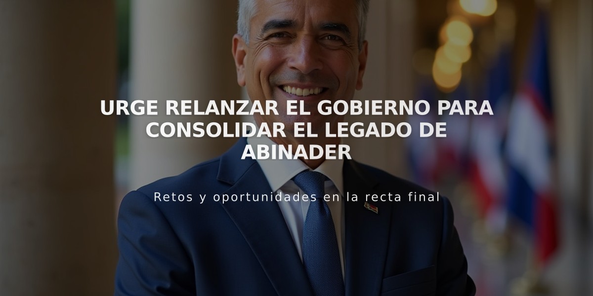 Urge relanzar el gobierno para consolidar el legado de Abinader