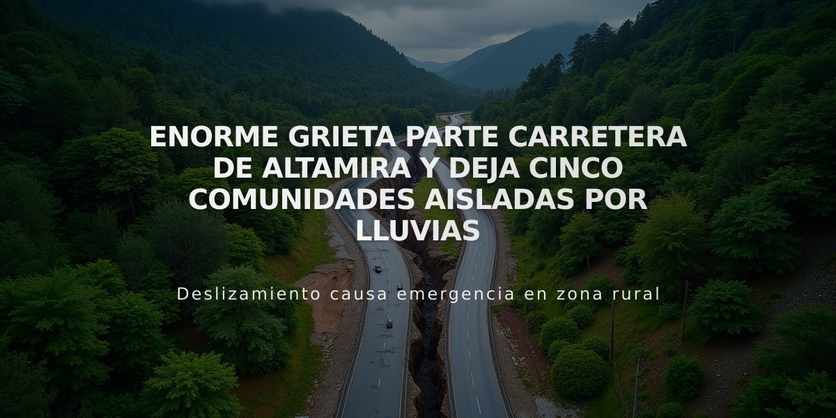 Enorme grieta parte carretera de Altamira y deja cinco comunidades aisladas por lluvias