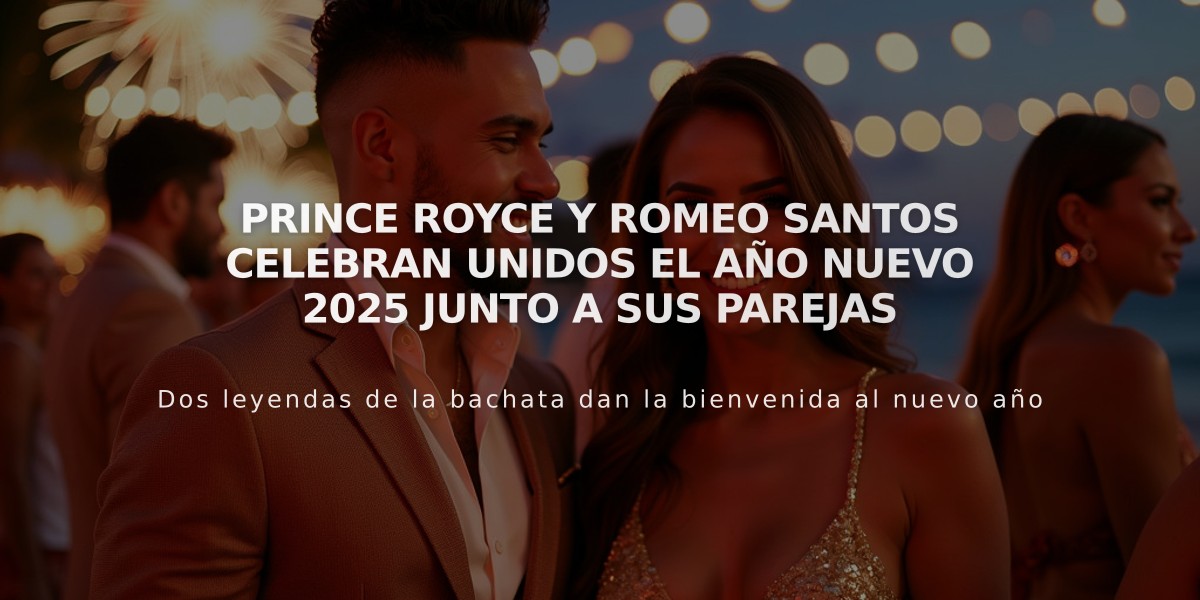 Prince Royce y Romeo Santos celebran unidos el Año Nuevo 2025 junto a sus parejas