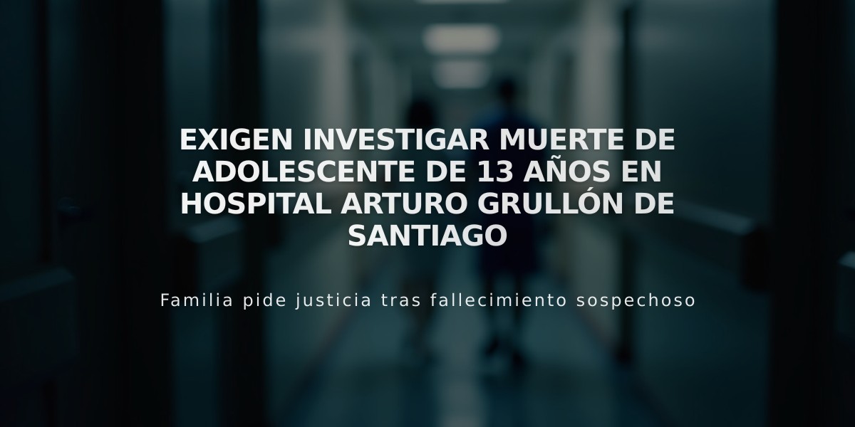 Exigen investigar muerte de adolescente de 13 años en Hospital Arturo Grullón de Santiago