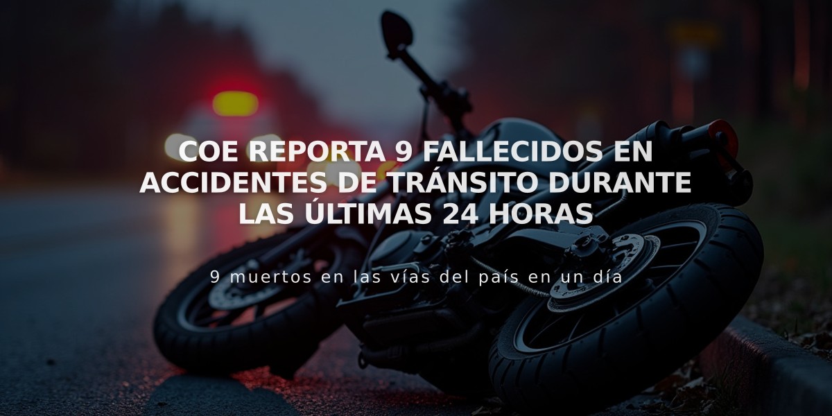 COE reporta 9 fallecidos en accidentes de tránsito durante las últimas 24 horas