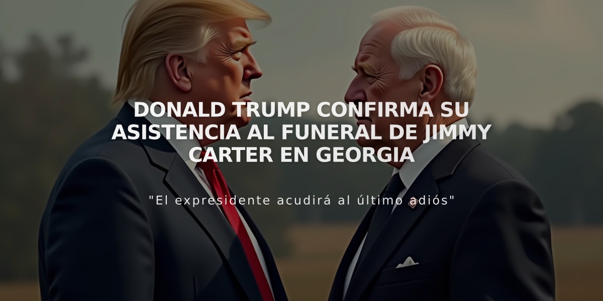 Donald Trump confirma su asistencia al funeral de Jimmy Carter en Georgia