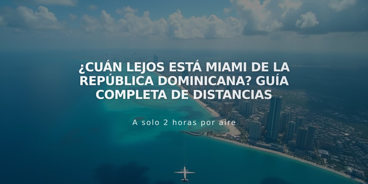 ¿Cuán lejos está Miami de la República Dominicana? Guía completa de distancias