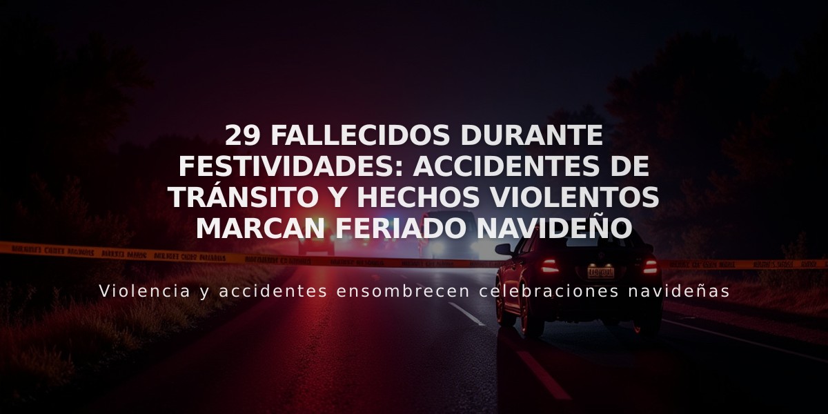 29 fallecidos durante festividades: accidentes de tránsito y hechos violentos marcan feriado navideño