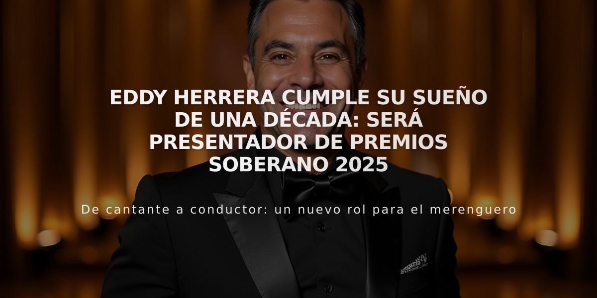 Eddy Herrera cumple su sueño de una década: será presentador de Premios Soberano 2025