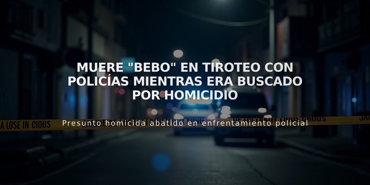 Muere "Bebo" en tiroteo con policías mientras era buscado por homicidio