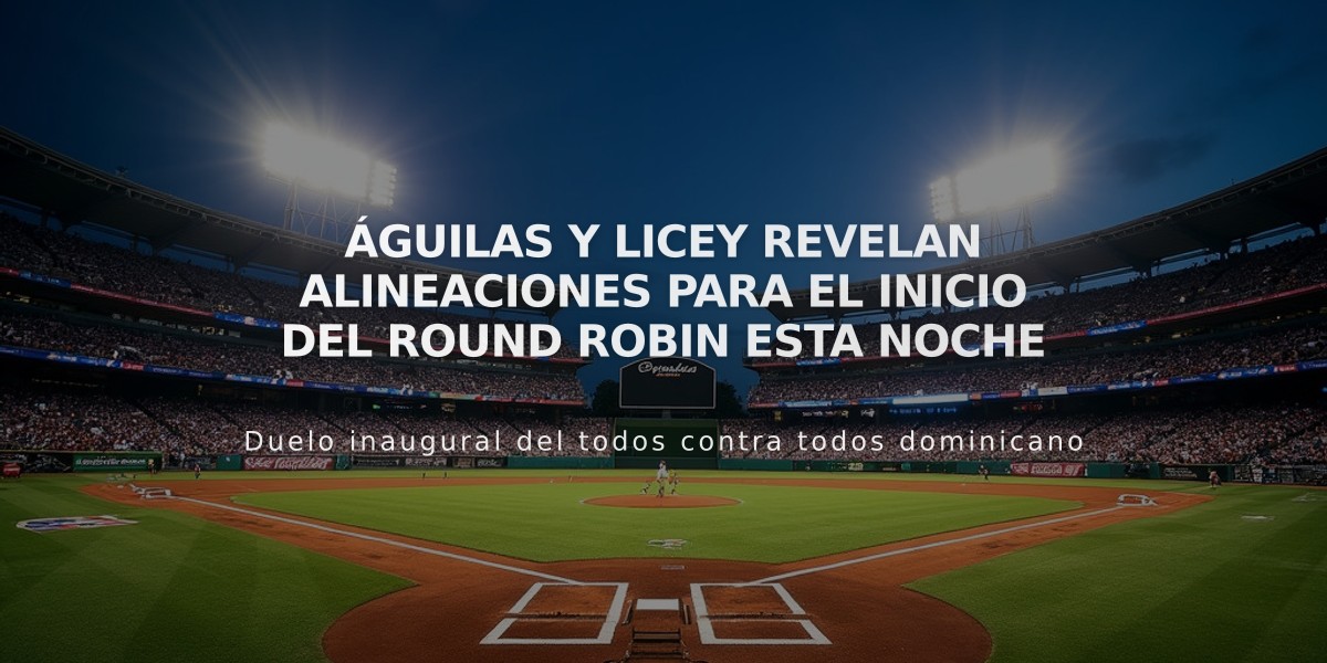 Águilas y Licey revelan alineaciones para el inicio del Round Robin esta noche