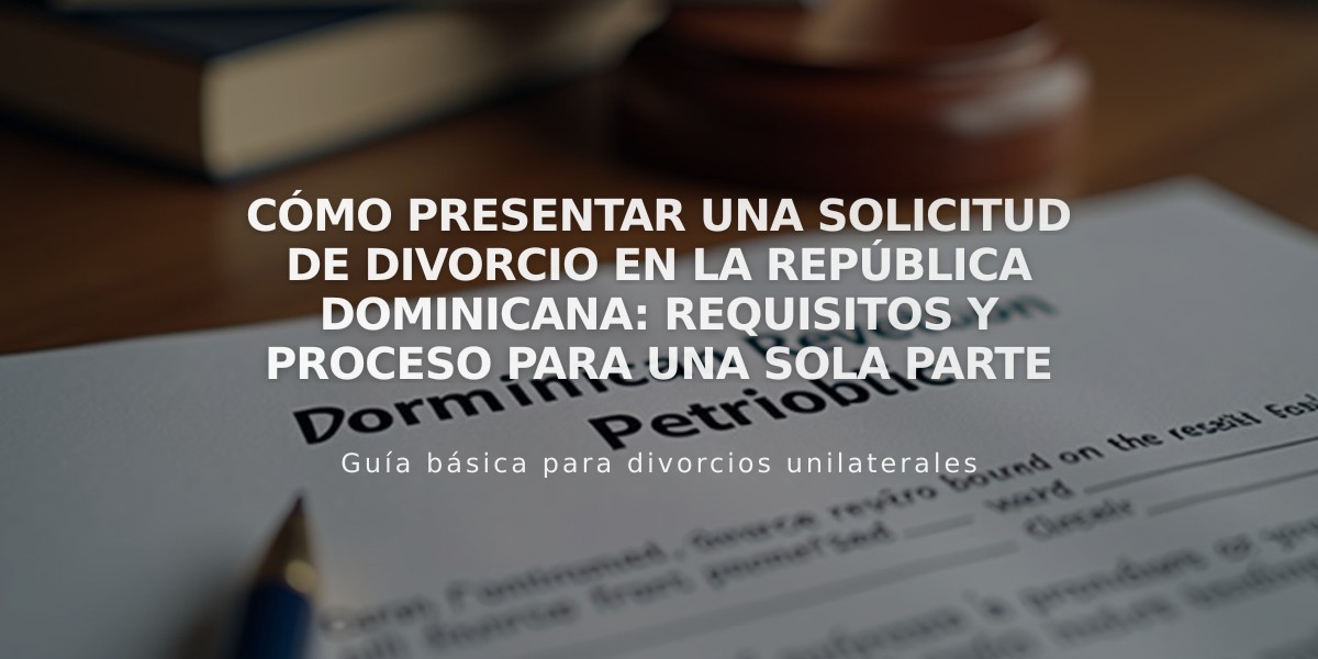 Cómo presentar una solicitud de divorcio en la República Dominicana: Requisitos y proceso para una sola parte