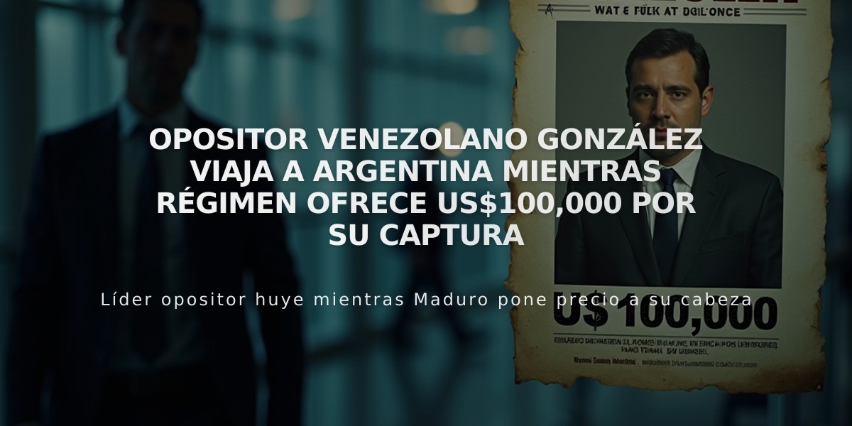 Opositor venezolano González viaja a Argentina mientras régimen ofrece US$100,000 por su captura