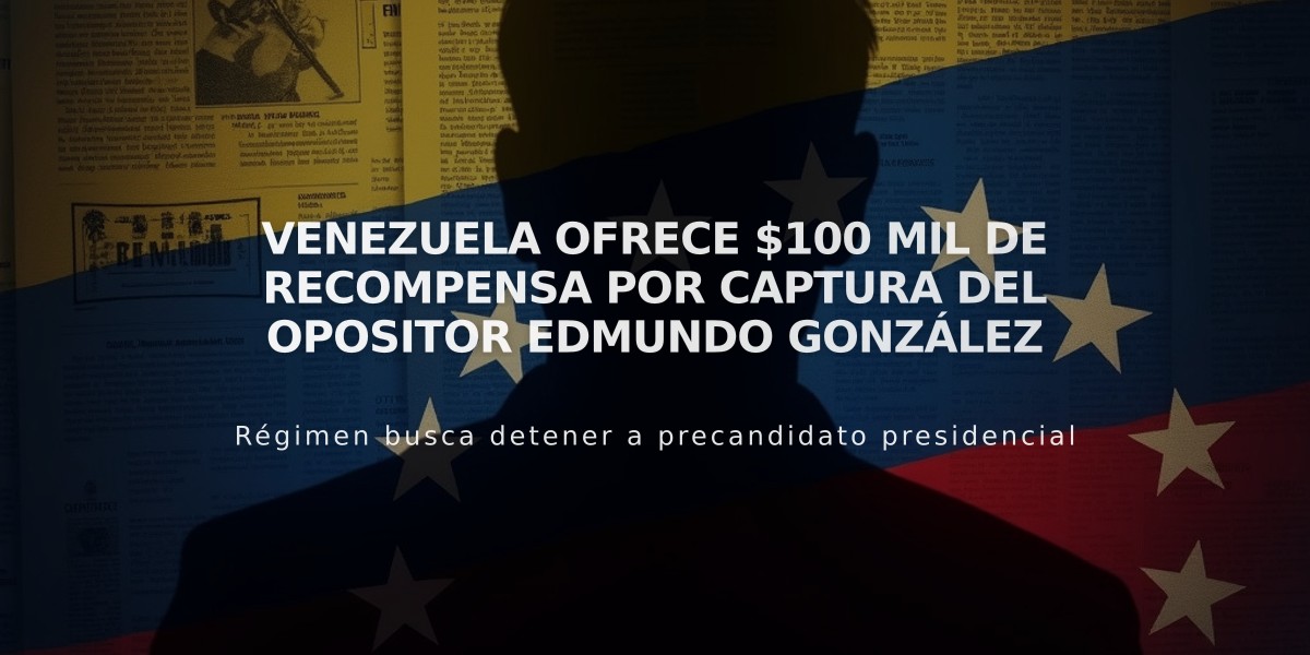 Venezuela ofrece $100 mil de recompensa por captura del opositor Edmundo González