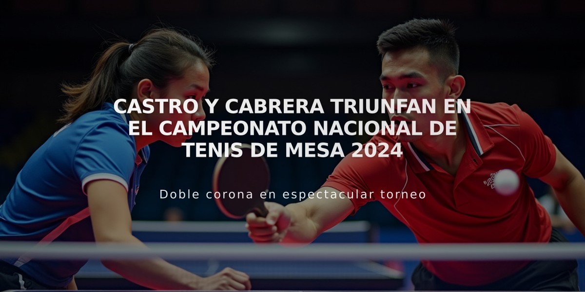 Castro y Cabrera triunfan en el Campeonato Nacional de Tenis de Mesa 2024