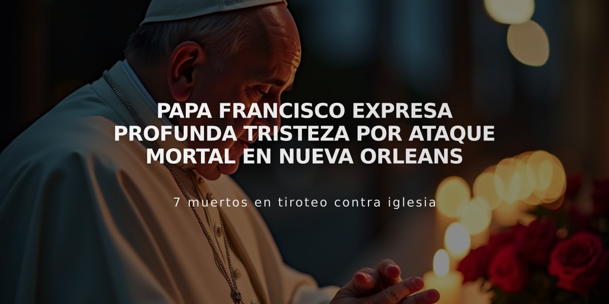 Papa Francisco expresa profunda tristeza por ataque mortal en Nueva Orleans