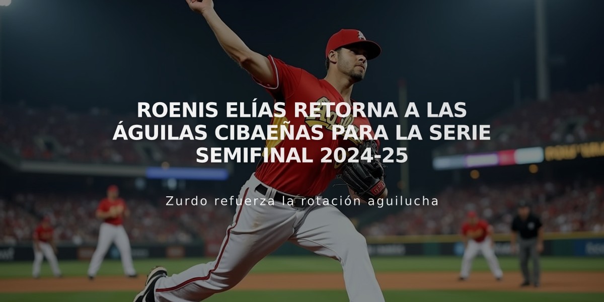 Roenis Elías retorna a las Águilas Cibaeñas para la serie semifinal 2024-25