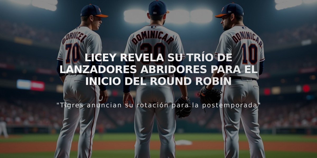 Licey revela su trío de lanzadores abridores para el inicio del Round Robin