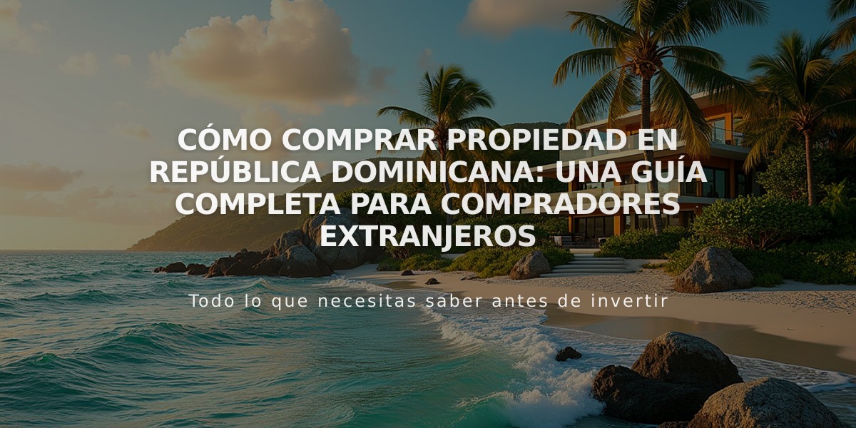 Cómo comprar propiedad en República Dominicana: Una guía completa para compradores extranjeros