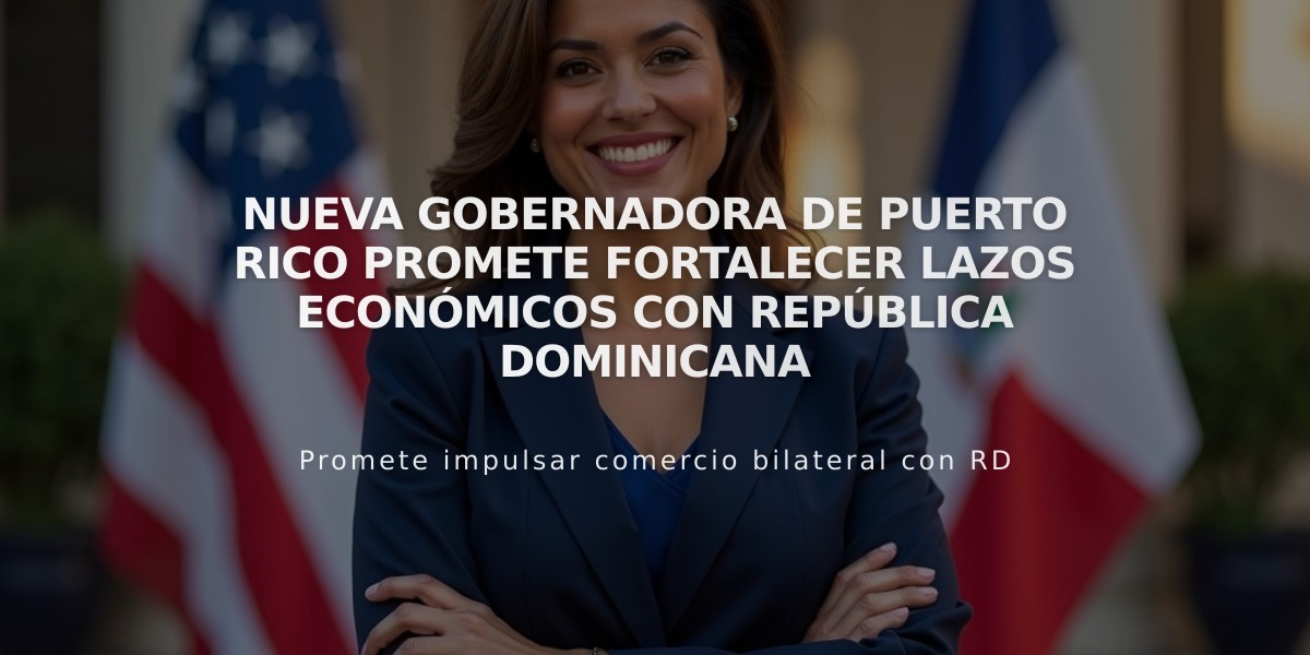 Nueva gobernadora de Puerto Rico promete fortalecer lazos económicos con República Dominicana