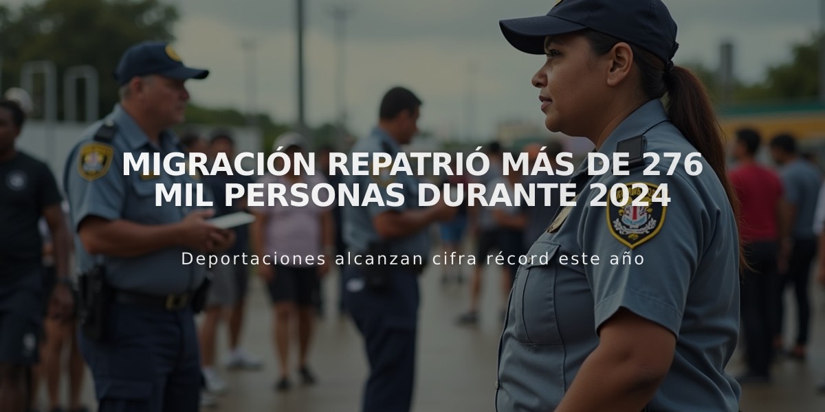 Migración repatrió más de 276 mil personas durante 2024