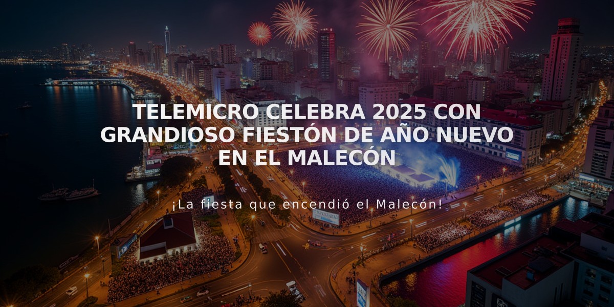 Telemicro celebra 2025 con grandioso Fiestón de Año Nuevo en el Malecón