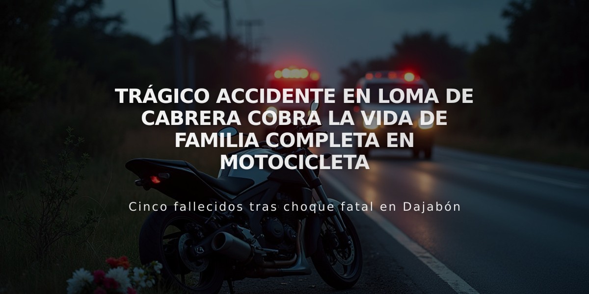 Trágico accidente en Loma de Cabrera cobra la vida de familia completa en motocicleta