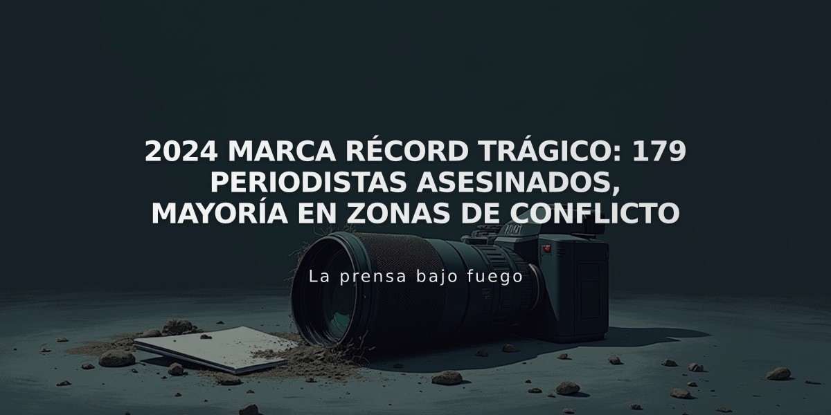 2024 marca récord trágico: 179 periodistas asesinados, mayoría en zonas de conflicto