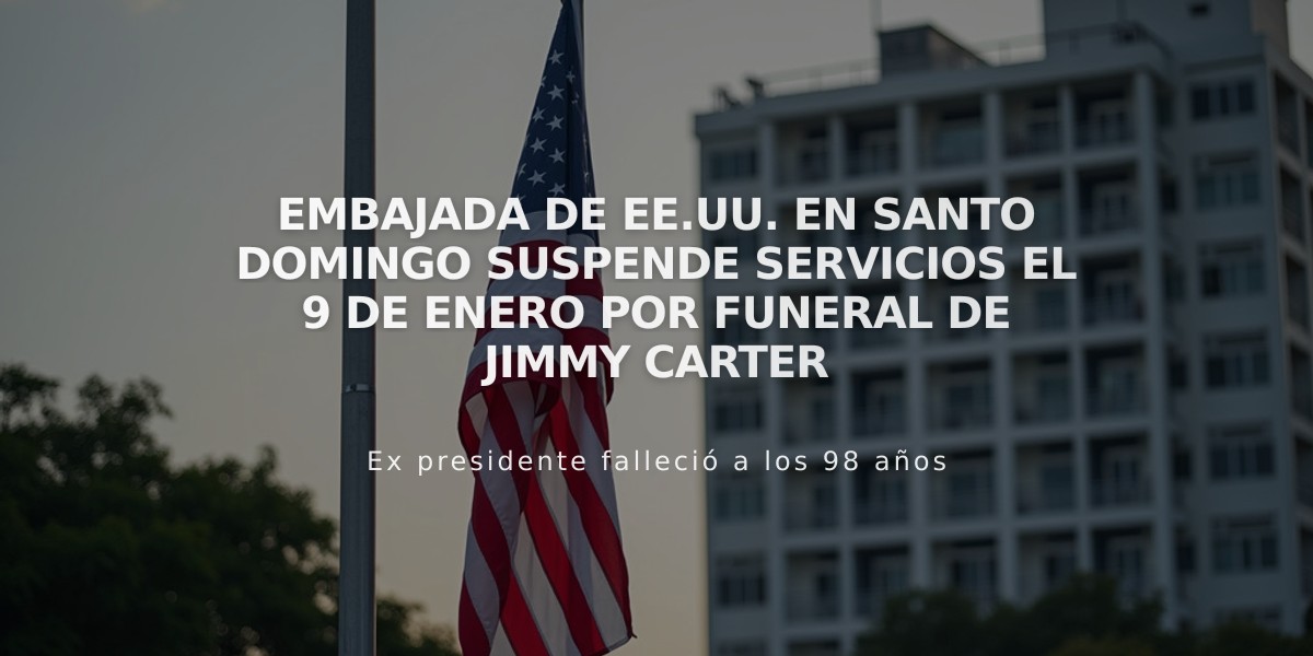 Embajada de EE.UU. en Santo Domingo suspende servicios el 9 de enero por funeral de Jimmy Carter