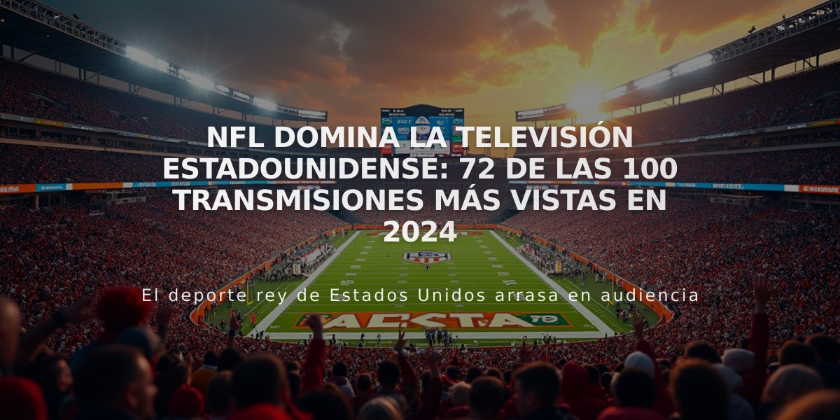 NFL domina la televisión estadounidense: 72 de las 100 transmisiones más vistas en 2024