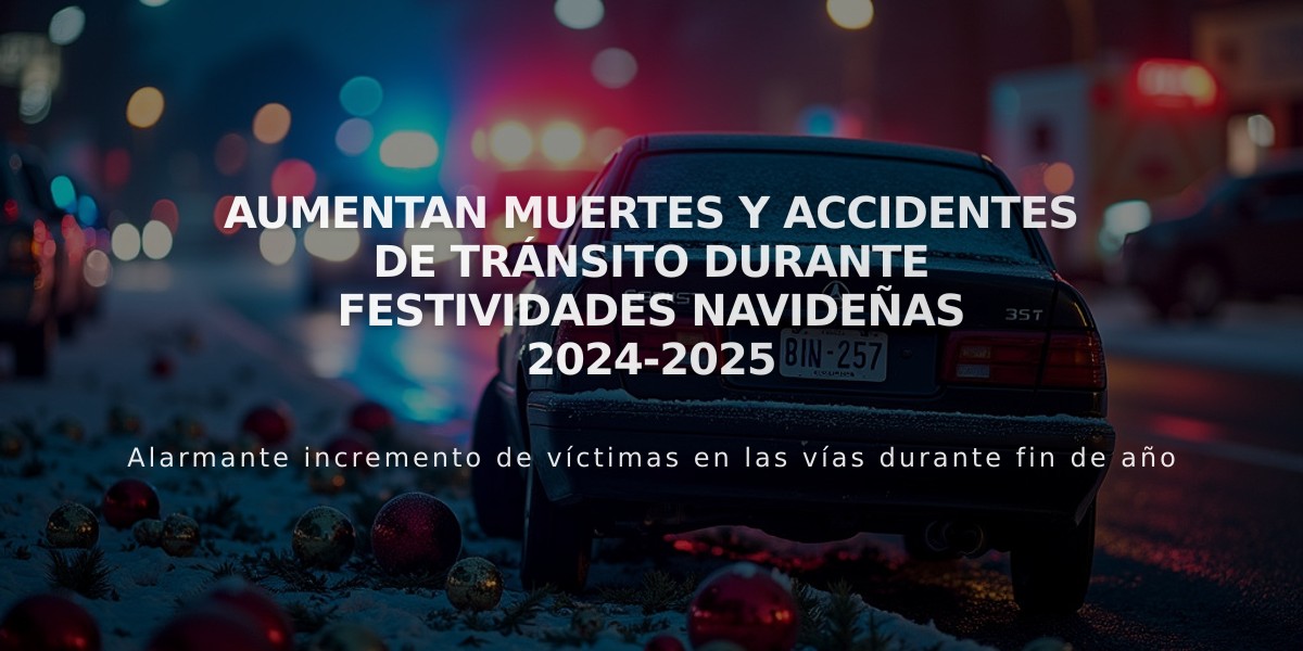 Aumentan muertes y accidentes de tránsito durante festividades navideñas 2024-2025