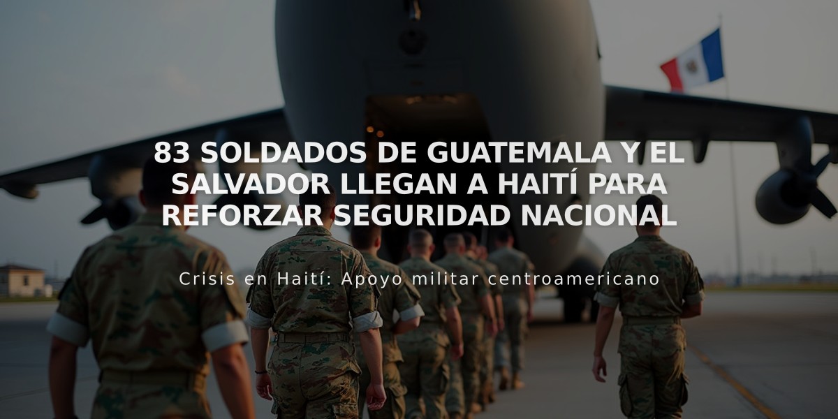 83 soldados de Guatemala y El Salvador llegan a Haití para reforzar seguridad nacional