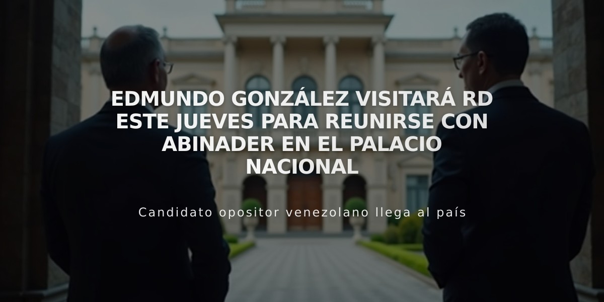 Edmundo González visitará RD este jueves para reunirse con Abinader en el Palacio Nacional