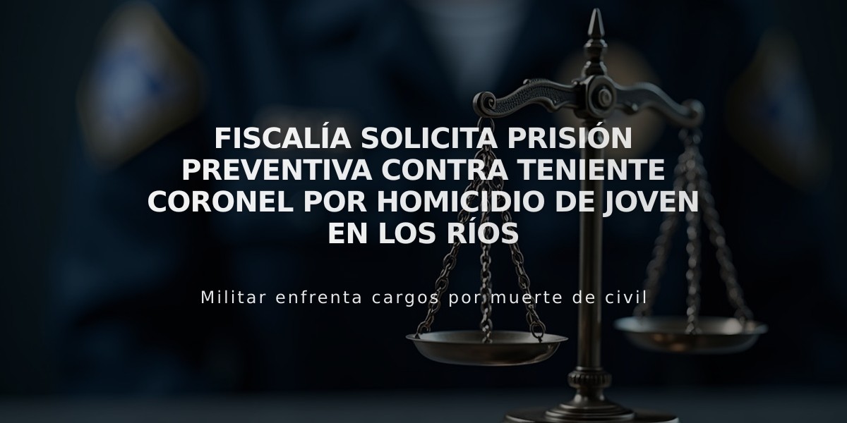 Fiscalía solicita prisión preventiva contra teniente coronel por homicidio de joven en Los Ríos