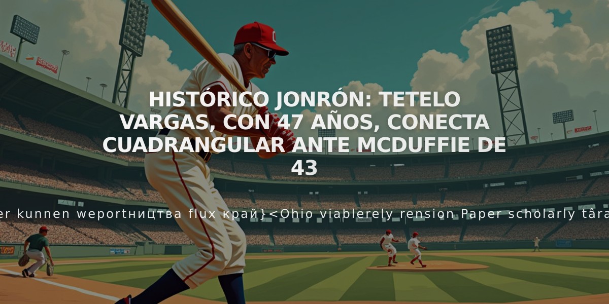 Histórico jonrón: Tetelo Vargas, con 47 años, conecta cuadrangular ante McDuffie de 43