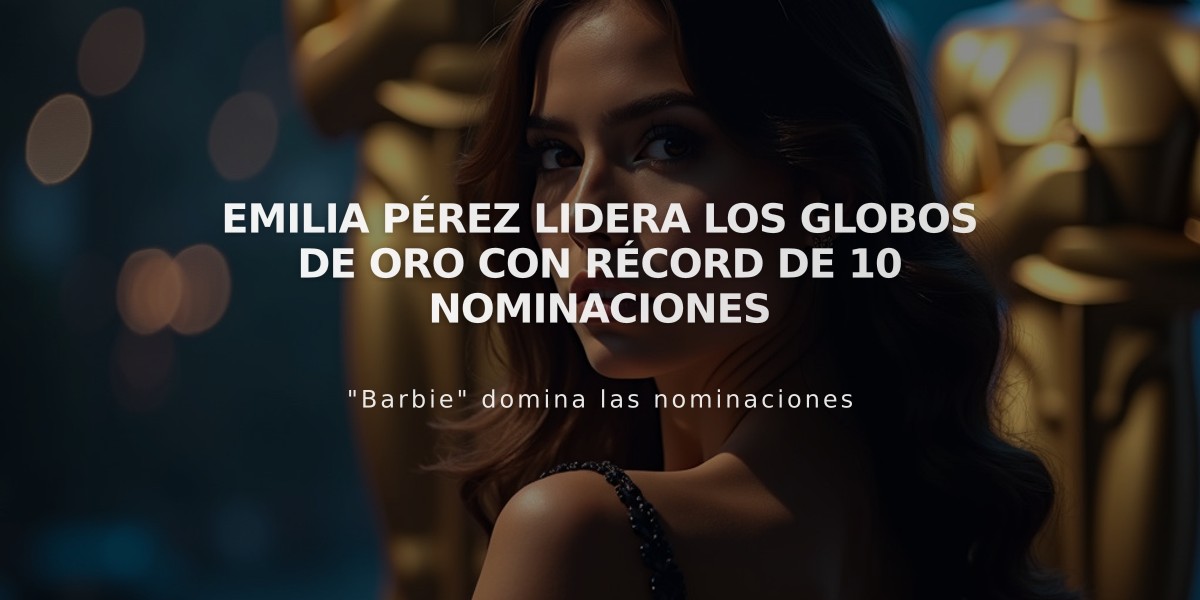 Emilia Pérez lidera los Globos de Oro con récord de 10 nominaciones