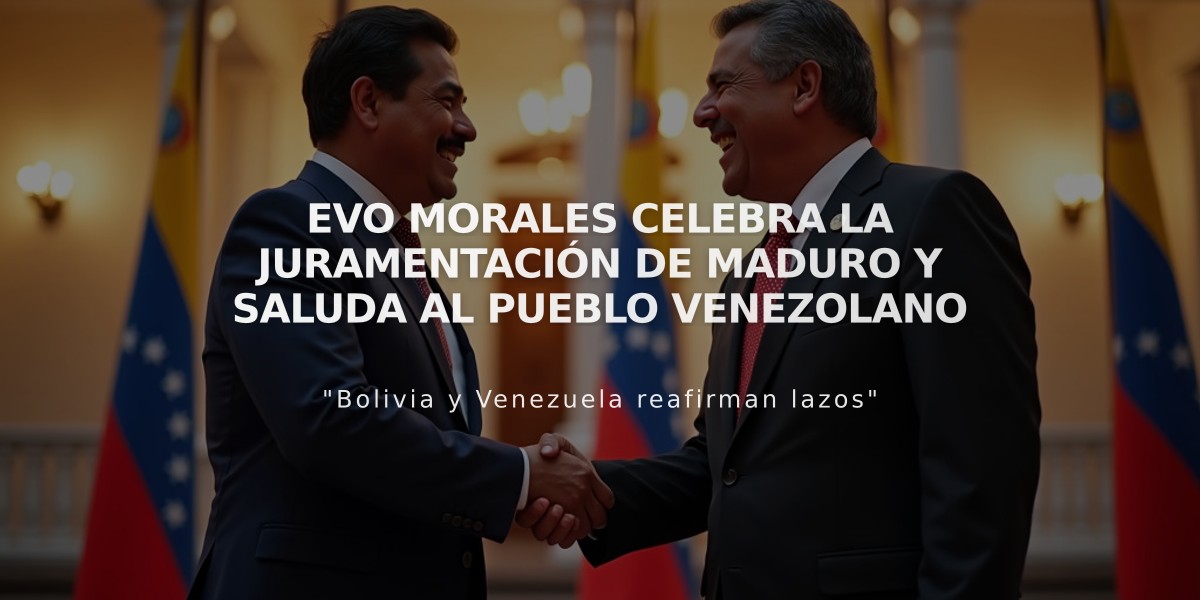 Evo Morales celebra la juramentación de Maduro y saluda al pueblo venezolano