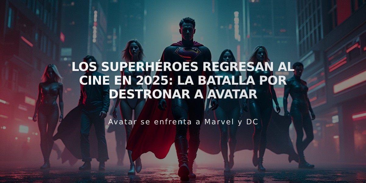 Los superhéroes regresan al cine en 2025: La batalla por destronar a Avatar