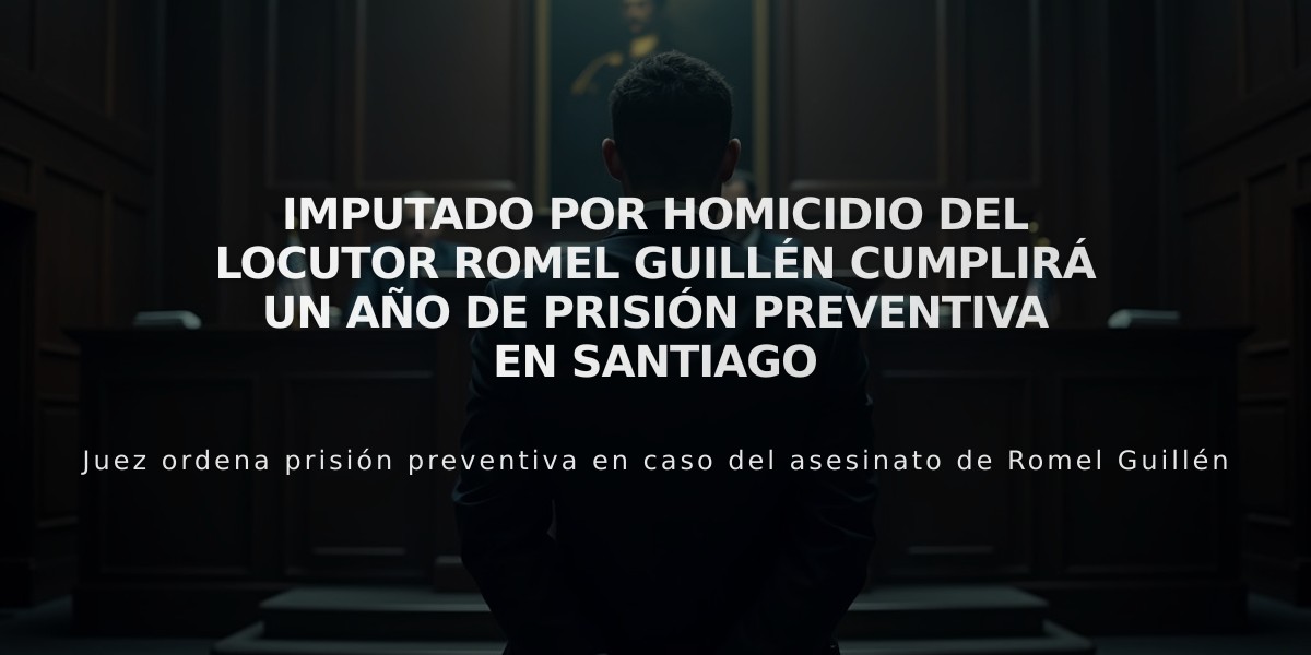 Imputado por homicidio del locutor Romel Guillén cumplirá un año de prisión preventiva en Santiago