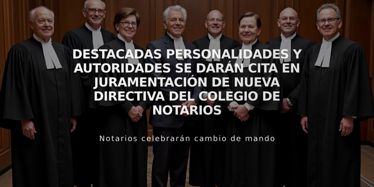 Destacadas personalidades y autoridades se darán cita en juramentación de nueva directiva del Colegio de Notarios