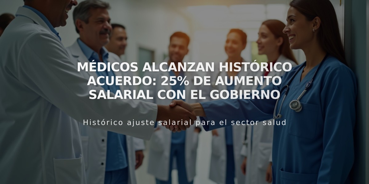 Médicos alcanzan histórico acuerdo: 25% de aumento salarial con el Gobierno