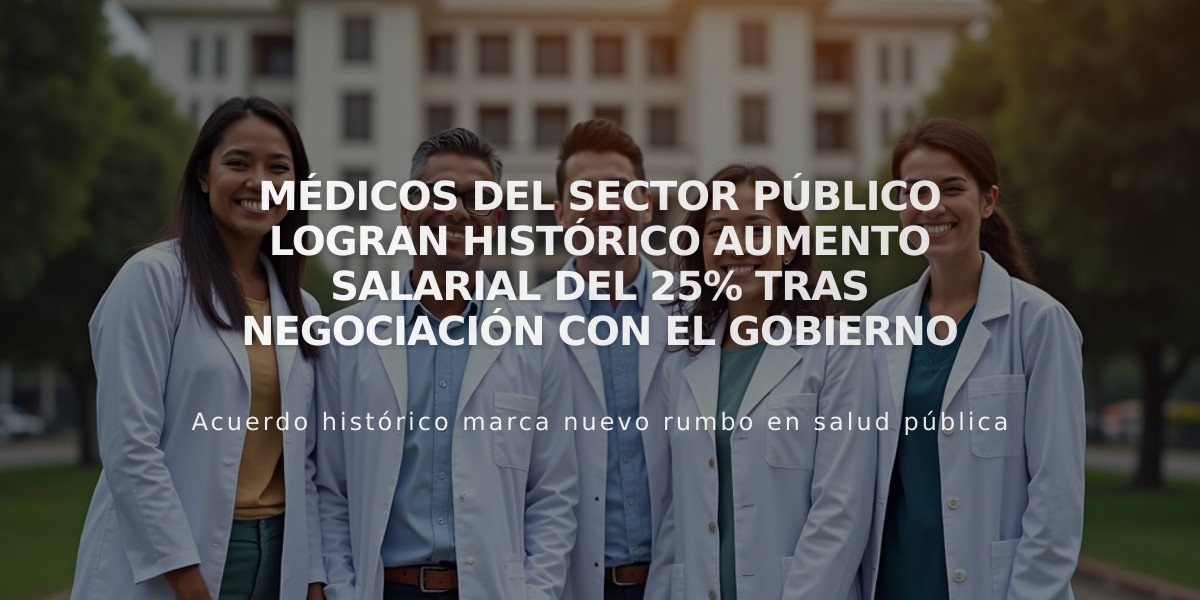 Médicos del sector público logran histórico aumento salarial del 25% tras negociación con el Gobierno