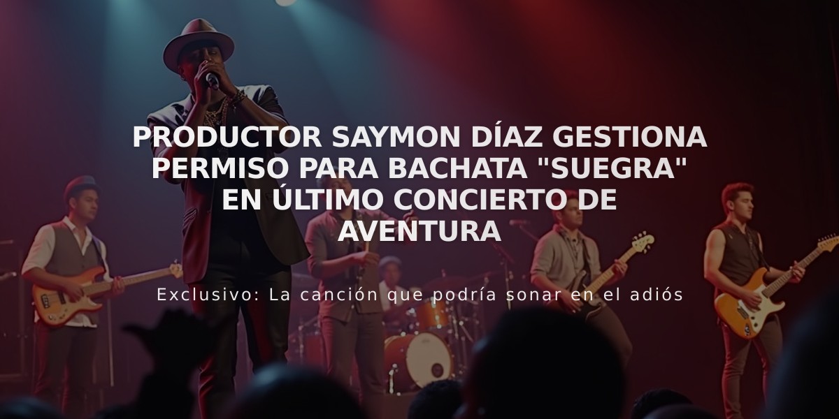 Productor Saymon Díaz gestiona permiso para bachata "Suegra" en último concierto de Aventura