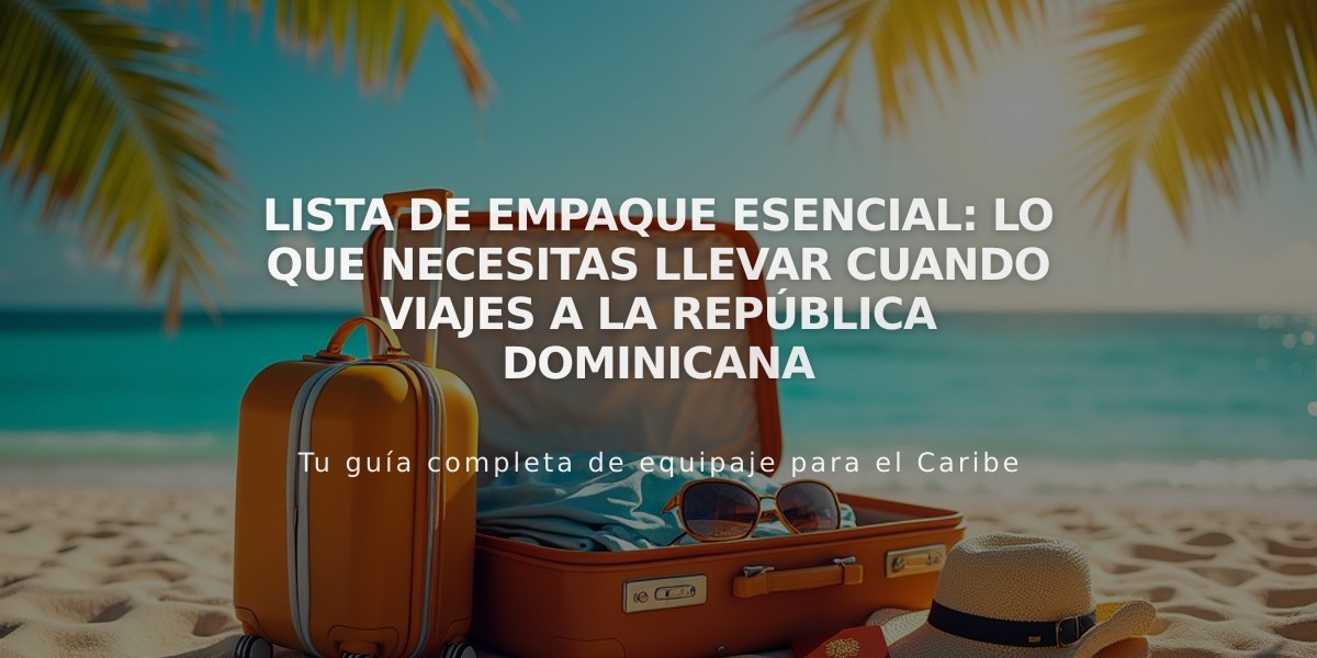 Lista de Empaque Esencial: Lo Que Necesitas Llevar Cuando Viajes a la República Dominicana