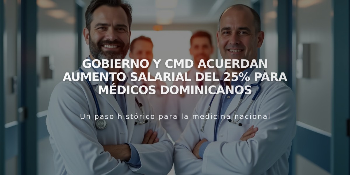 Gobierno y CMD acuerdan aumento salarial del 25% para médicos dominicanos